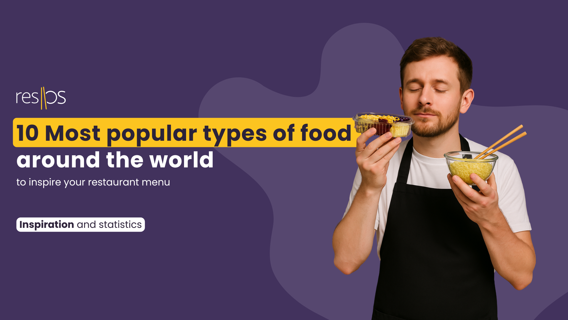 10 Most Popular Types of Food Around the World to Inspire Your Restaurant Menu
